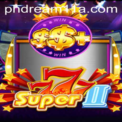 Exploring the Exciting World of Super777II and Its Impact on PH Dream11